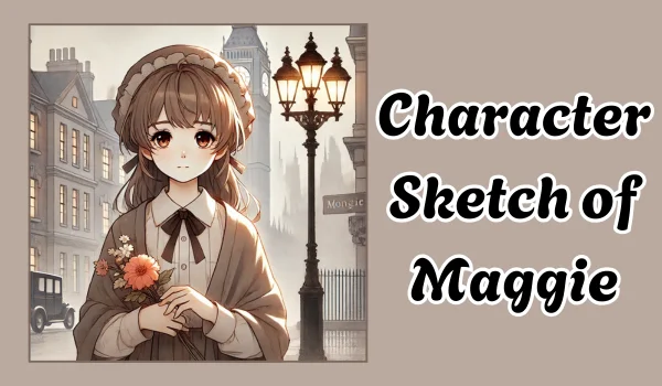 Character Sketch of Maggie
