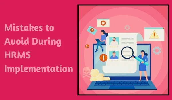 Mistakes to Avoid During HRMS Implementation